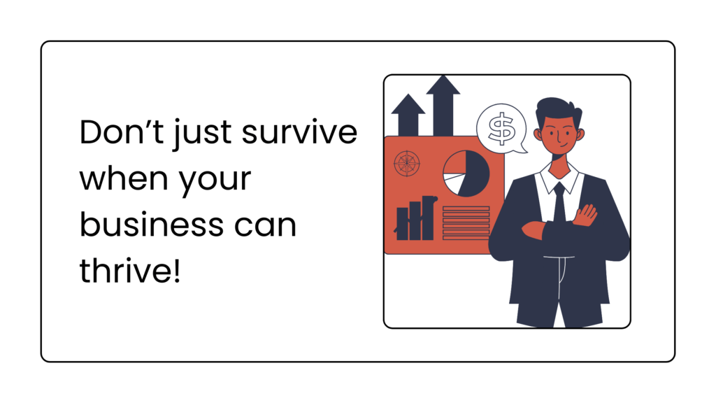 Don't Survive when your business can thrive