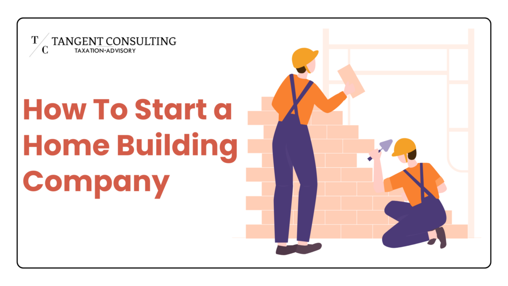 How To Start a Home Building Company